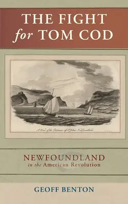 Walka o Toma Cod: Nowa Fundlandia podczas rewolucji amerykańskiej - The Fight for Tom Cod: Newfoundland in the American Revolution