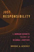 Sprawiedliwa odpowiedzialność: Teoria globalnej sprawiedliwości oparta na prawach człowieka - Just Responsibility: A Human Rights Theory of Global Justice