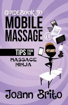 Przewodnik po masażu mobilnym: Wskazówki od masażysty ninja - Guidebook To Mobile Massage: Tips From The Massage Ninja