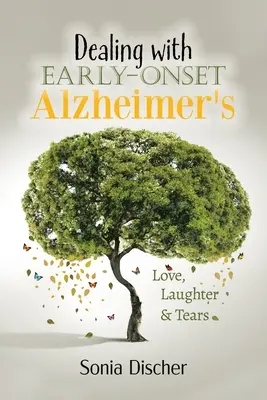 Radzenie sobie z wczesnym początkiem choroby Alzheimera: Miłość, śmiech i łzy - Dealing with Early Onset Alzheimer's: Love, Laughter & Tears