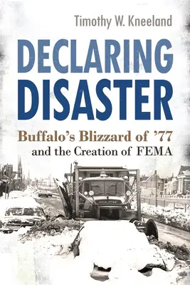 Ogłaszanie katastrofy: Buffalo's Blizzard of '77 and the Creation of Fema (Buffalo's Blizzard of '77 and the Creation of Fema) - Declaring Disaster: Buffalo's Blizzard of '77 and the Creation of Fema