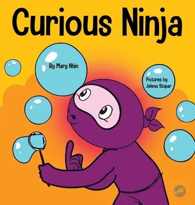 Ciekawski Ninja: Społeczno-emocjonalna książka dla dzieci o walce z nudą i uczeniu się nowych rzeczy - Curious Ninja: A Social Emotional Learning Book For Kids About Battling Boredom and Learning New Things