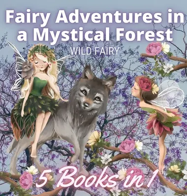 Przygody wróżek w mistycznym lesie: 5 książek w 1 - Fairy Adventures in a Mystical Forest: 5 Books in 1