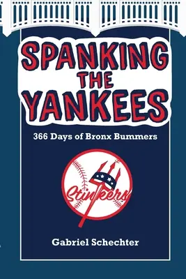 Spanking the Yankees: 366 dni bumelantów z Bronxu - Spanking the Yankees: 366 Days of Bronx Bummers