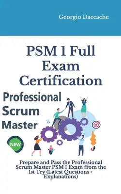 Pełna certyfikacja egzaminacyjna PSM(R) 1: Przygotuj się i zdaj egzamin Professional Scrum Master PSM I za pierwszym podejściem - PSM(R) 1 Full Exam Certification: Prepare and Pass the Professional Scrum Master PSM I Exam from the 1st Try