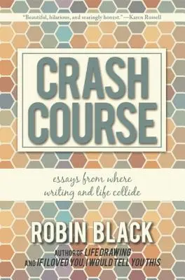 Crash Course: Eseje z miejsca, w którym zderzają się pisanie i życie - Crash Course: Essays from Where Writing and Life Collide