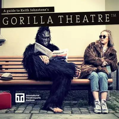 Przewodnik po teatrze goryli Keitha Johnstone'a - A Guide to Keith Johnstone's Gorilla Theatre