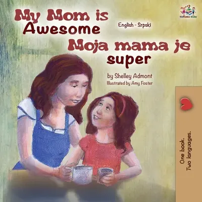 Moja mama jest niesamowita (dwujęzyczna książka angielsko-serbska) - My Mom is Awesome (English Serbian Bilingual Book)