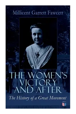 Zwycięstwo kobiet i później: Osobiste wspomnienia, 1911-1918 - The Women's Victory and After: Personal Reminiscences, 1911-1918