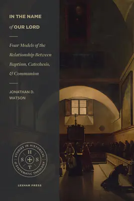 W imię naszego Pana: Cztery modele relacji między chrztem, katechezą i komunią - In the Name of Our Lord: Four Models of the Relationship Between Baptism, Catechesis, and Communion