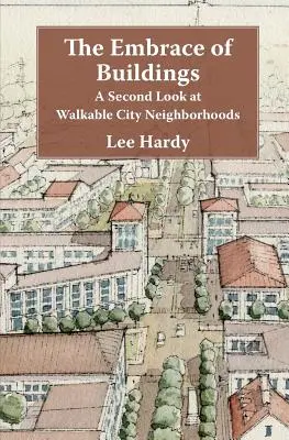 Uścisk budynków: Drugie spojrzenie na miejskie dzielnice przyjazne pieszym - The Embrace of Buildings: A Second Look at Walkable City Neighborhoods