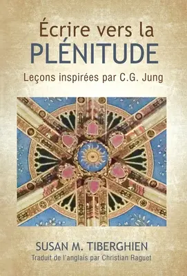 Crire Vers La Plitude: Leons inspiruje C.G. Junga - crire Vers La Plnitude: Leons inspires par C.G. Jung