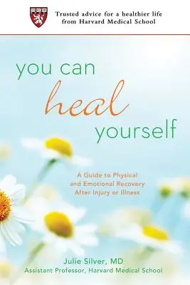 You Can Heal Yourself: Przewodnik po fizycznej i emocjonalnej rekonwalescencji po urazie lub chorobie - You Can Heal Yourself: A Guide to Physical and Emotional Recovery After Injury or Illness