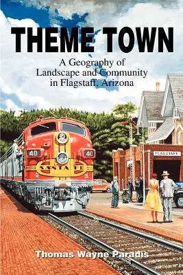 Theme Town: Geografia krajobrazu i społeczności we Flagstaff w Arizonie - Theme Town: A Geography of Landscape and Community in Flagstaff, Arizona