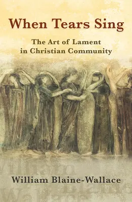 Kiedy łzy śpiewają: Sztuka lamentu w chrześcijańskiej wspólnocie - When Tears Sing: The Art of Lament in Christian Community