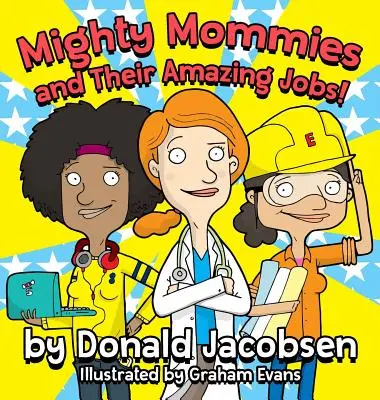 Potężne mamy i ich niesamowite zawody: Książka o karierze STEM dla dzieci - Mighty Mommies and Their Amazing Jobs: A STEM Career Book for Kids