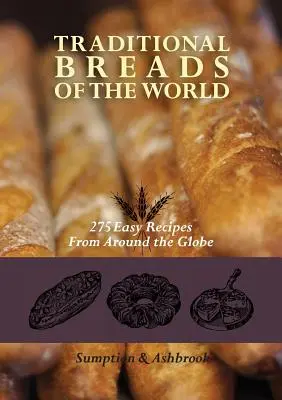 Tradycyjne chleby świata: 275 łatwych przepisów z całego świata - Traditional Breads of the World: 275 Easy Recipes from Around the Globe