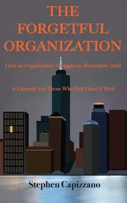 The Forgetful Organization: Jak organizacja stara się o sobie pamiętać. - The Forgetful Organization: How an Organization Struggles to Remember Itself.