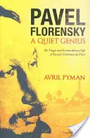 Pavel Florensky: Cichy geniusz: tragiczne i niezwykłe życie nieznanego rosyjskiego da Vinci - Pavel Florensky: A Quiet Genius: The Tragic and Extraordinary Life of Russia's Unknown da Vinci