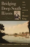 Bridging Deep South Rivers: Życie i legenda Horace'a Kinga - Bridging Deep South Rivers: The Life and Legend of Horace King