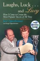 Śmiech, szczęście . . and Lucy: How I Came to Create the Most Popular Sitcom of All Time (Includes CD) [With Audio Excerpts from I Love Lucy and Radio Sh - Laughs, Luck . . . and Lucy: How I Came to Create the Most Popular Sitcom of All Time (Includes CD) [With Audio Excerpts from I Love Lucy and Radio Sh