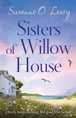 Sisters of Willow House: Całkowicie rozgrzewająca serce, dobra irlandzka fikcja - Sisters of Willow House: Utterly heart-warming, feel-good Irish fiction