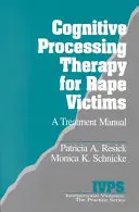 Terapia poznawcza dla ofiar gwałtu: Podręcznik leczenia - Cognitive Processing Therapy for Rape Victims: A Treatment Manual