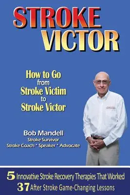 Jak przejść od ofiary udaru do jego zwycięzcy? - Stroke Victor How to Go from Stroke Victim to Stroke Victor