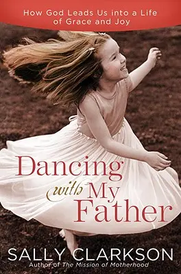 Taniec z Ojcem Niebieskim: Wybór radości w mniej doskonałym świecie - Dancing with My Heavenly Father: Choosing Joy in a Less-Than-Perfect World