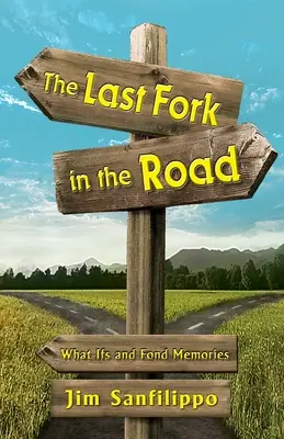 Ostatni widelec na drodze: Co by było gdyby i miłe wspomnienia - The Last Fork in the Road: What Ifs and Fond Memories