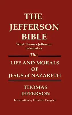 BIBLIA JEFFERSONA Co Thomas Jefferson wybrał jako ŻYCIE I MORALNOŚĆ JEZUSA Z NAZARETU - THE JEFFERSON BIBLE What Thomas Jefferson Selected as THE LIFE AND MORALS OF JESUS OF NAZARETH