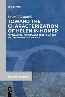 W kierunku charakterystyki Heleny w Homerze: Apelatywy, denominacje peryfrastyczne i formuły rzeczownikowo-epitetowe - Toward the Characterization of Helen in Homer: Appellatives, Periphrastic Denominations, and Noun-Epithet Formulas