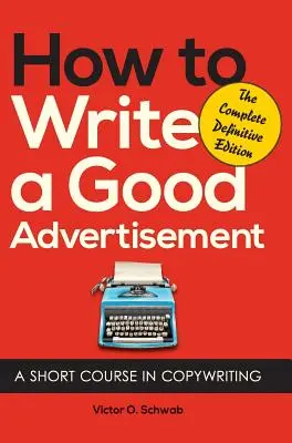 Jak napisać dobrą reklamę: Krótki kurs copywritingu - How to Write a Good Advertisement: A Short Course in Copywriting