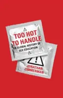 Too Hot to Handle: Globalna historia edukacji seksualnej - Too Hot to Handle: A Global History of Sex Education