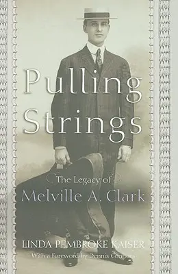 Pociąganie za sznurki: Dziedzictwo Melville'a A. Clarka - Pulling Strings: The Legacy of Melville A. Clark