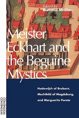 Meister Eckhart i mistycy beginek: Hadewijch z Brabancji, Mechthild z Magdeburga i Marguerite Porete - Meister Eckhart and the Beguine Mystics: Hadewijch of Brabant, Mechthild of Magdeburg, and Marguerite Porete