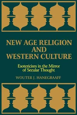 Religia New Age i kultura zachodnia: Ezoteryka w zwierciadle myśli świeckiej - New Age Religion and Western Culture: Esotericism in the Mirror of Secular Thought