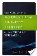 Wykorzystanie międzynarodowego alfabetu fonetycznego w próbach chóralnych - The Use of the International Phonetic Alphabet in the Choral Rehearsal