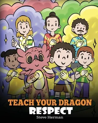 Naucz smoka szacunku: Opowieść o szacunku - Teach Your Dragon Respect: A Story About Being Respectful