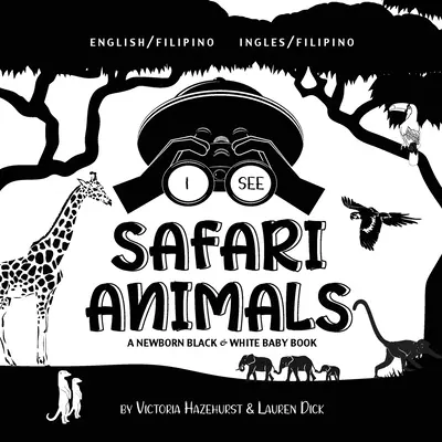 I See Safari Animals: Dwujęzyczna (angielski / filipiński) (Ingles / Filipino) Czarno-biała książka dla noworodków - I See Safari Animals: Bilingual (English / Filipino) (Ingles / Filipino) A Newborn Black & White Baby Book