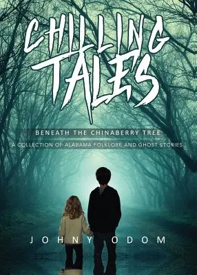 Chilling Tales Beneath the Chinaberry Tree: Kolekcja folkloru i opowieści o duchach z Alabamy - Chilling Tales Beneath the Chinaberry Tree: A Collection of Alabama Folklore and Ghost Stories