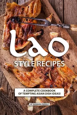 Przepisy w stylu laotańskim: Kompletna książka kucharska z kuszącymi pomysłami na dania azjatyckie! - Lao Style Recipes: A Complete Cookbook of Tempting Asian Dish Ideas!