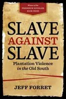 Niewolnik przeciwko niewolnikowi: Przemoc na plantacjach na Starym Południu - Slave Against Slave: Plantation Violence in the Old South