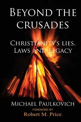 Poza krucjatami: Kłamstwa, prawa i dziedzictwo chrześcijaństwa - Beyond the Crusades: Christianity's Lies, Laws and Legacy