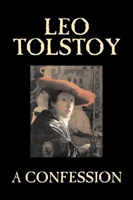 Spowiedź Lwa Tołstoja, religia, teologia chrześcijańska, filozofia - A Confession by Leo Tolstoy, Religion, Christian Theology, Philosophy