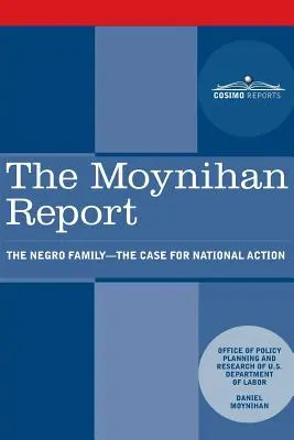 Raport Moynihana: Murzyńska rodzina - potrzeba działań na szczeblu krajowym - The Moynihan Report: The Negro Family - The Case for National Action