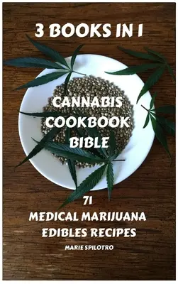 Cannabis Cookbook Bible: 71 przepisów na marihuanę medyczną 3 KSIĄŻKI W 1) - Cannabis Cookbook Bible: 71 Medical Marijuana Edibles Recipes 3 BOOKS IN 1)