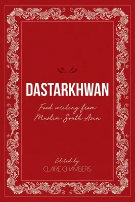 Dastarkhwan: Jedzenie pisane przez muzułmańską Azję Południową - Dastarkhwan: Food Writing from Muslim South Asia