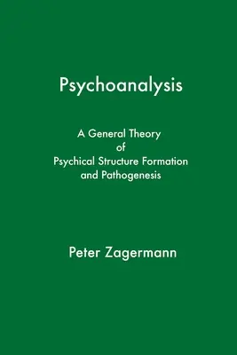 Psychoanaliza: Ogólna teoria powstawania i patogenezy struktur psychicznych - Psychoanalysis: A General Theory of Psychical Structure Formation and Pathogenesis