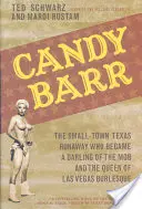 Candy Barr: Uciekinierka z małego miasteczka w Teksasie, która stała się ulubienicą mafii i królową burleski w Las Vegas - Candy Barr: The Small-Town Texas Runaway Who Became a Darling of the Mob and the Queen of Las Vegas Burlesque